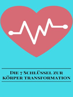 cover image of Die 7 Schlüssel Zur Körper Transformation